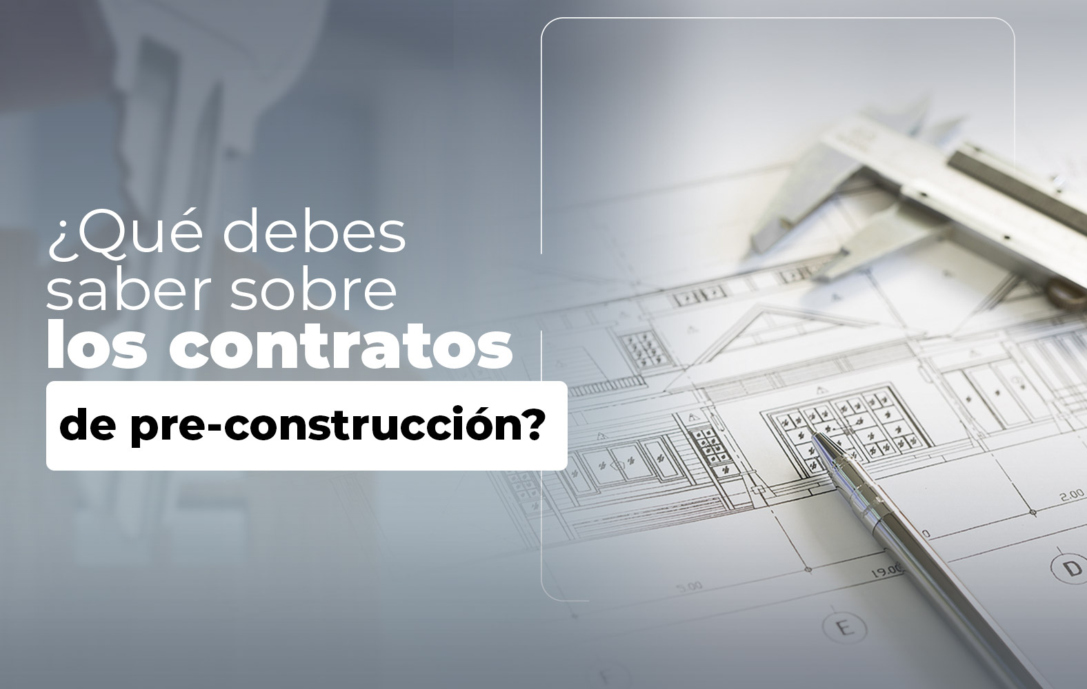 Cosas que debes saber sobre el contrato de PRE-CONSTRUCCIÓN