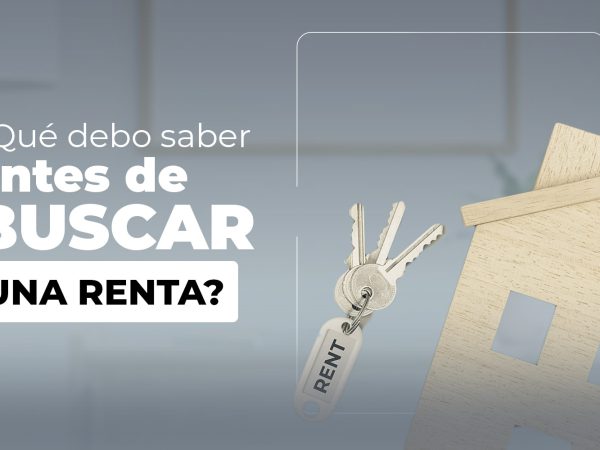 ¿Qué debo tomar en cuenta a la hora de buscar una renta?