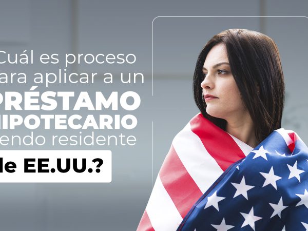 ¿Quieres aplicar para un préstamo hipotecario, pero no eres residente de Estados Unidos?