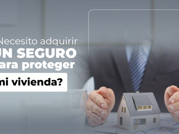 Adquiere un seguro para proteger tu vivienda