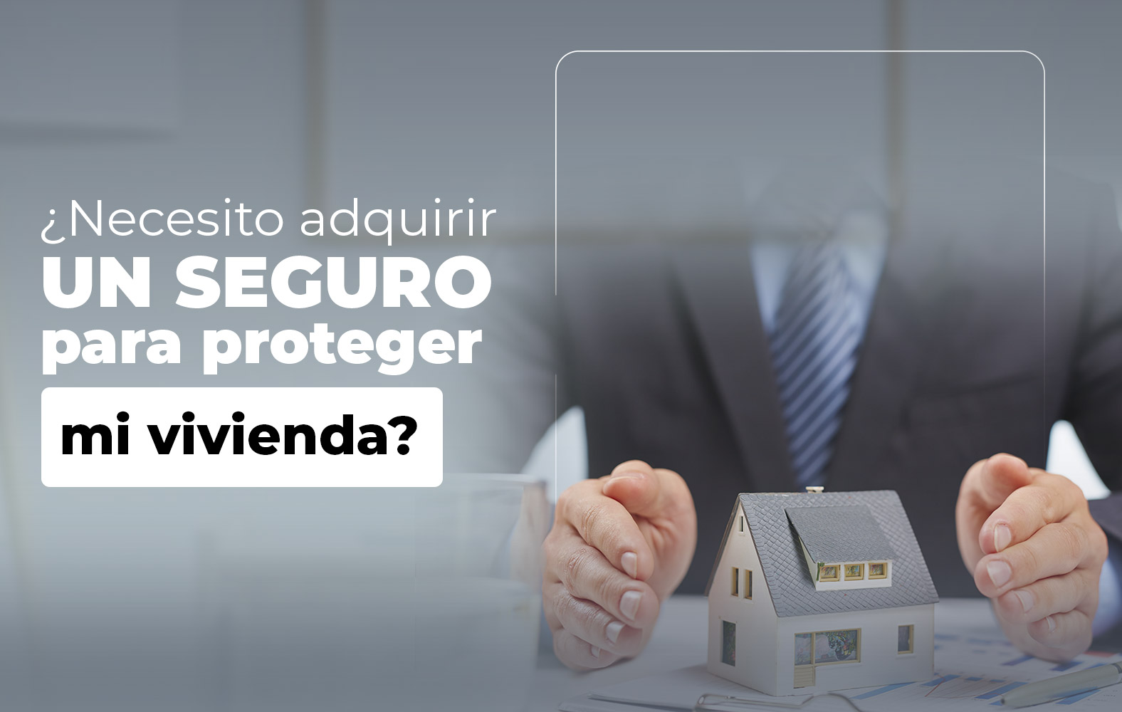 Adquiere un seguro para proteger tu vivienda