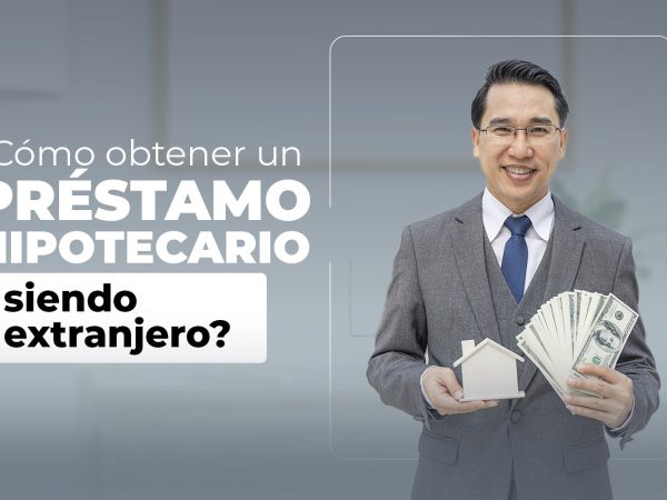 ¿Cómo obtener un préstamo hipotecario siendo extranjero?