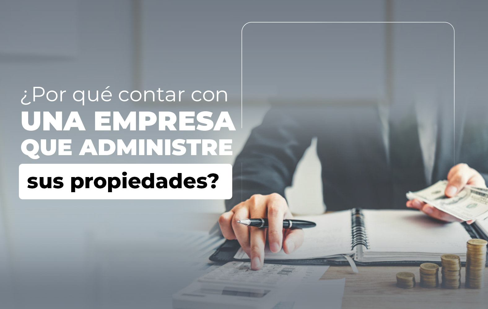 ¿Por qué contar con una empresa que administre sus propiedades?