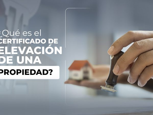 ¿Para qué sirve el certificado de elevación de una propiedad?