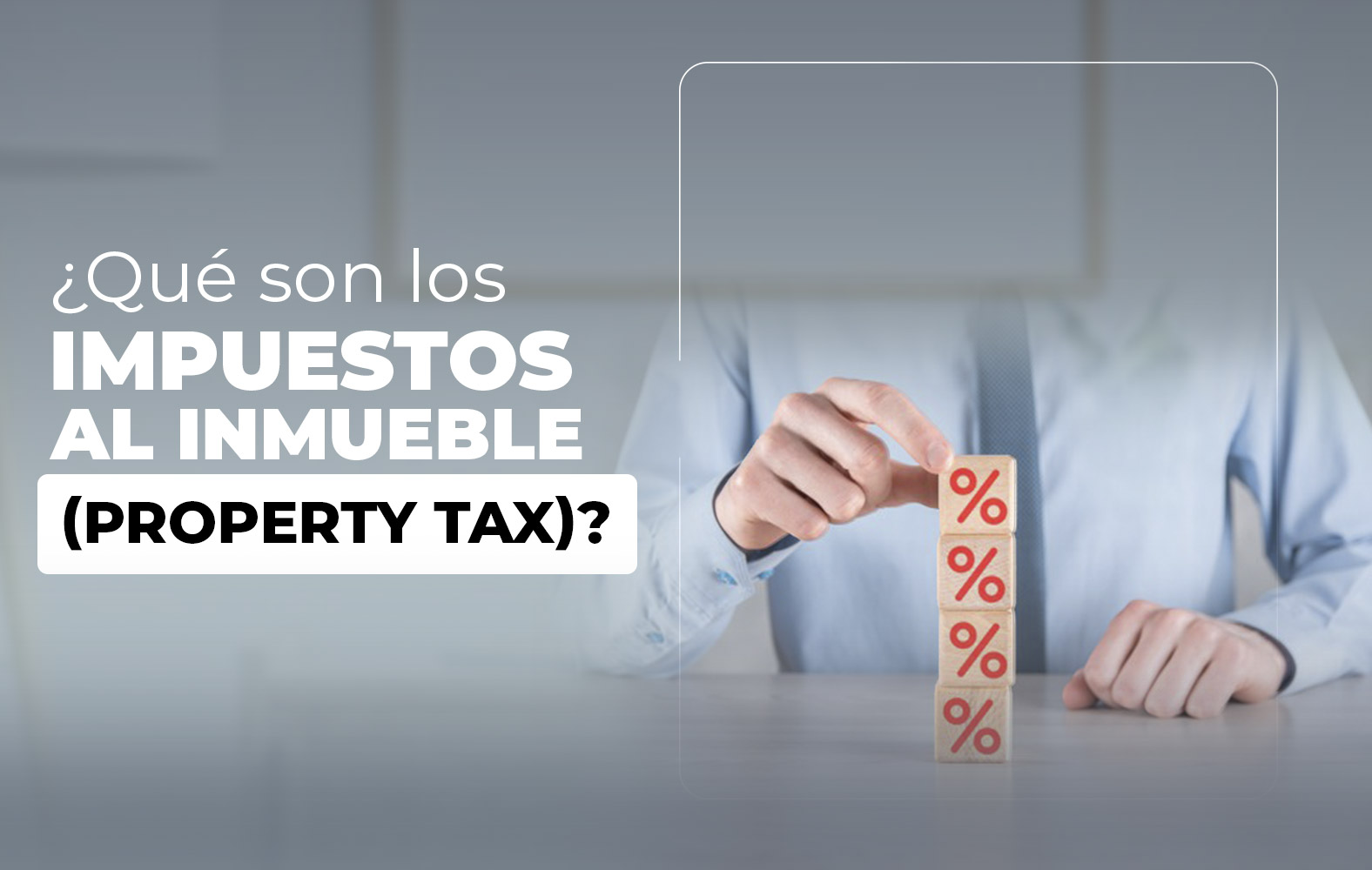 ¿Qué son los impuestos al inmueble (property tax)?