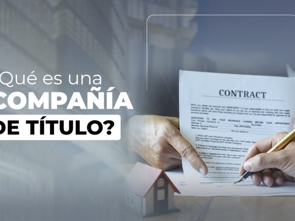 ¿Conoces cual es la labor de una compañía de título?