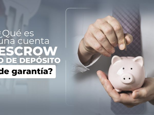 ¿Sabes qué es una cuenta de depósito de garantía?