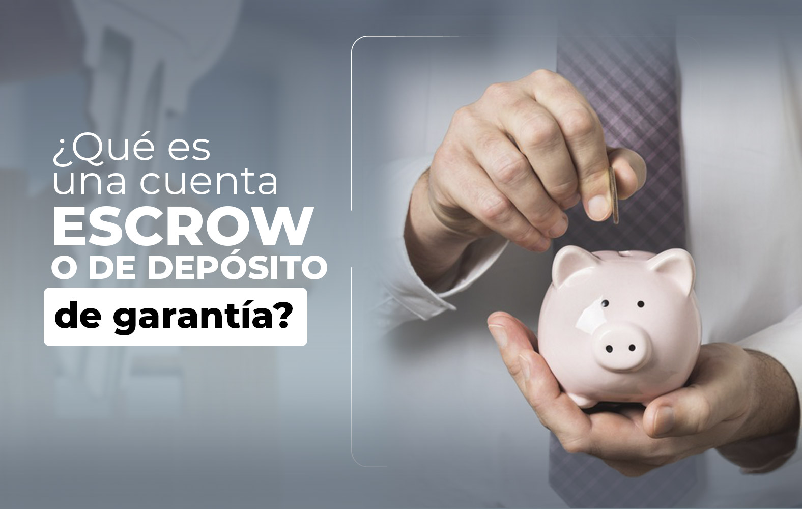 ¿Sabes qué es una cuenta de depósito de garantía?