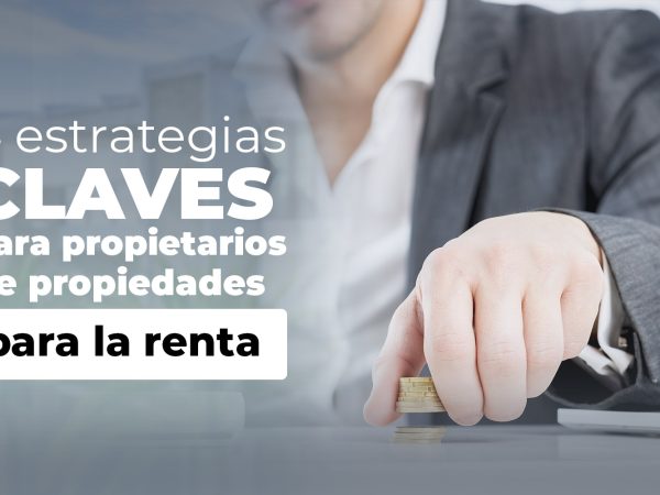 4 claves para el éxito a la hora de rentar tu propiedad