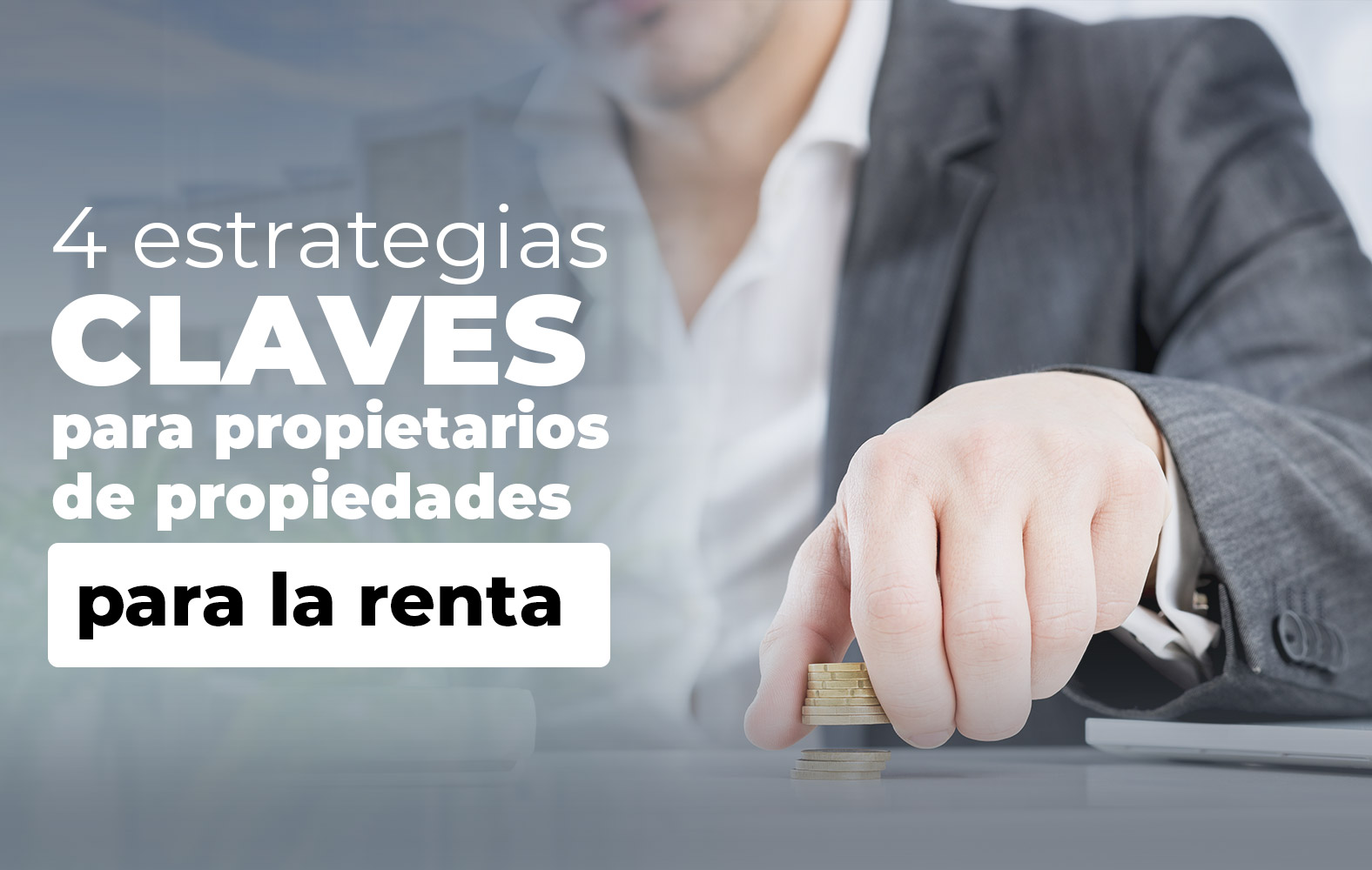 4 claves para el éxito a la hora de rentar tu propiedad