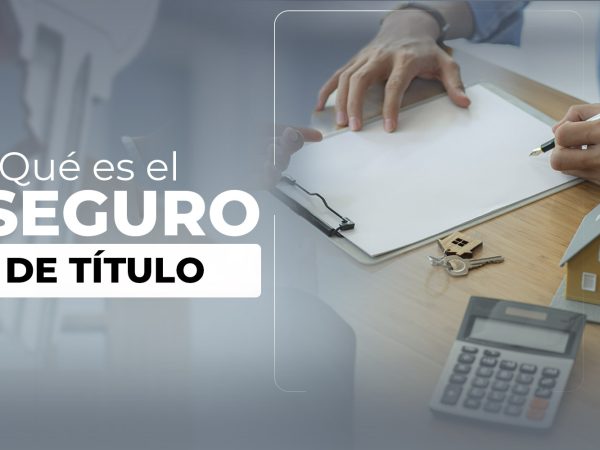 Te enseñamos lo qué es un seguro de título