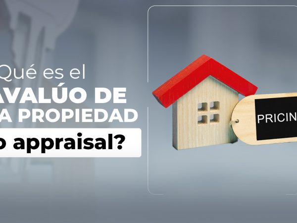 ¿Sabes qué es el avalúo de la propiedad a appraisal?