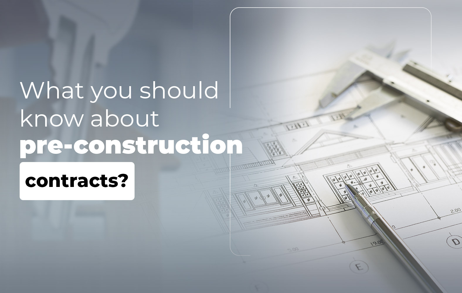 Things you should know about the PRE-CONSTRUCTION contract