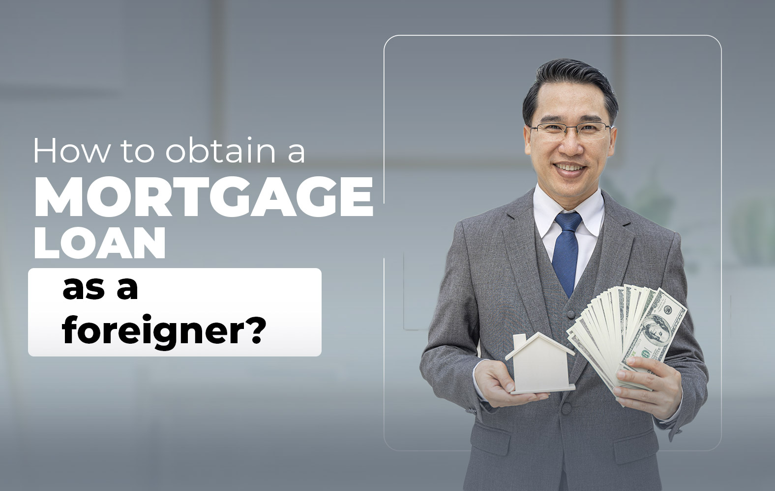 How to obtain a mortgage loan as a foreigner?