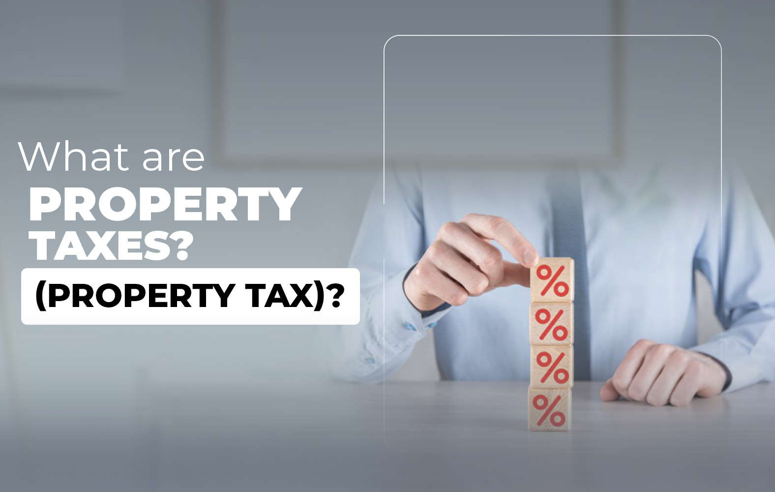 What are property taxes?